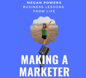 Promo image for the Making a Marketer podcast with guest Megan Powers